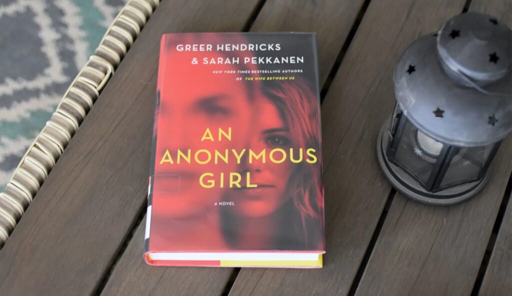 "An Anonymous Girl" by Greer Hendricks and Sarah Pekkanen