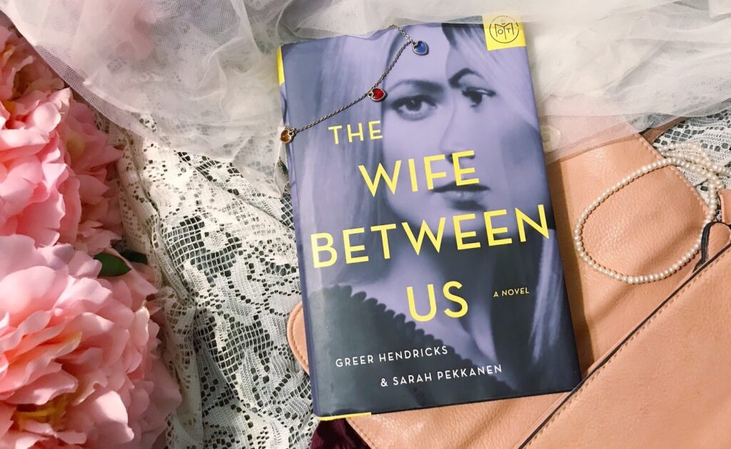 "The Wife Between Us" by Greer Hendricks and Sarah Pekkanen